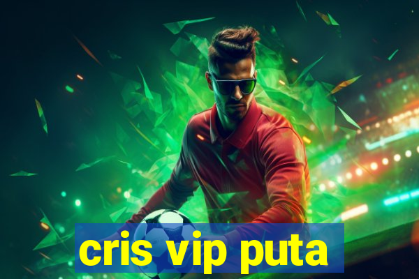 cris vip puta